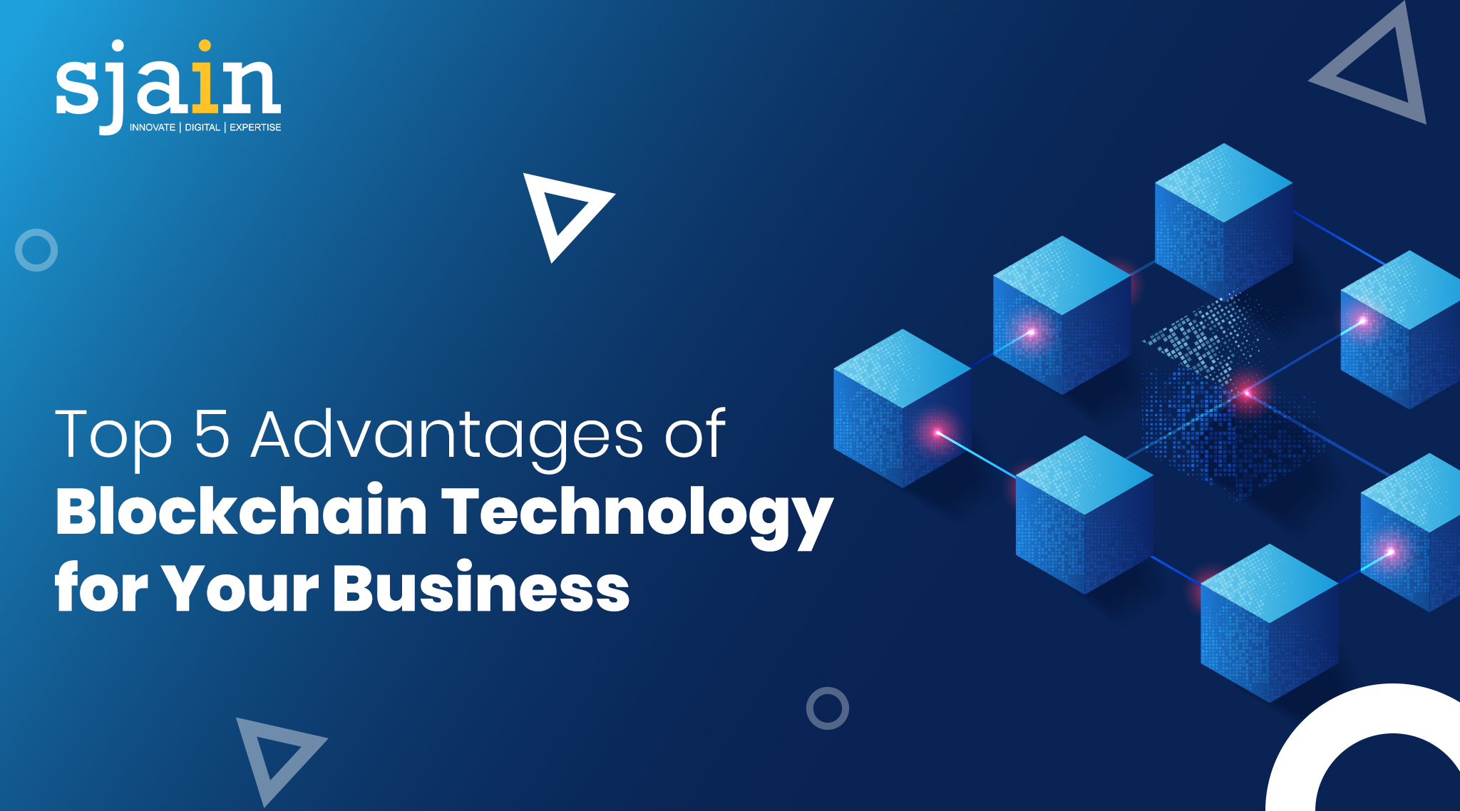 Top 5 Advantages of Blockchain Technology for Your Business - sjain venture