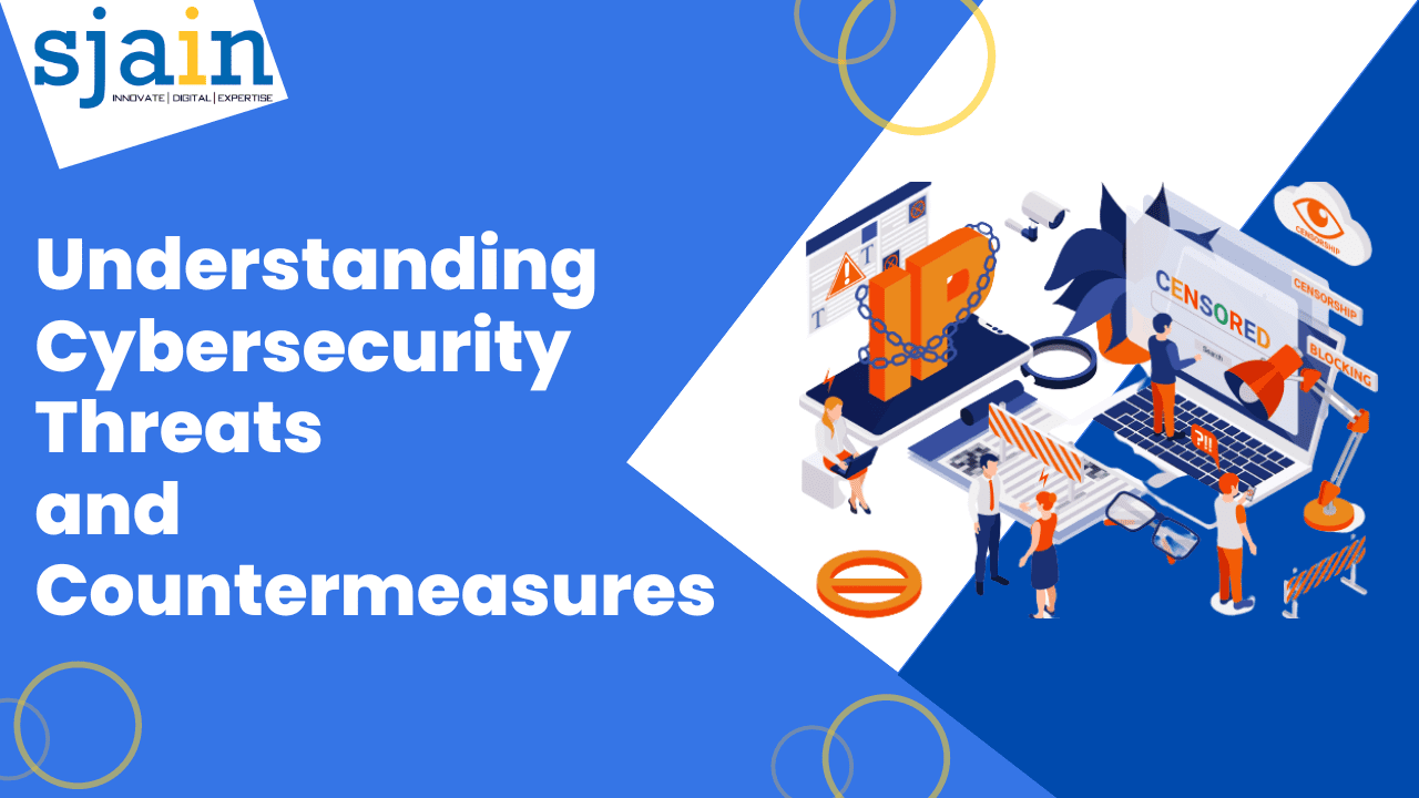 Understanding Cybersecurity Threats and Countermeasures