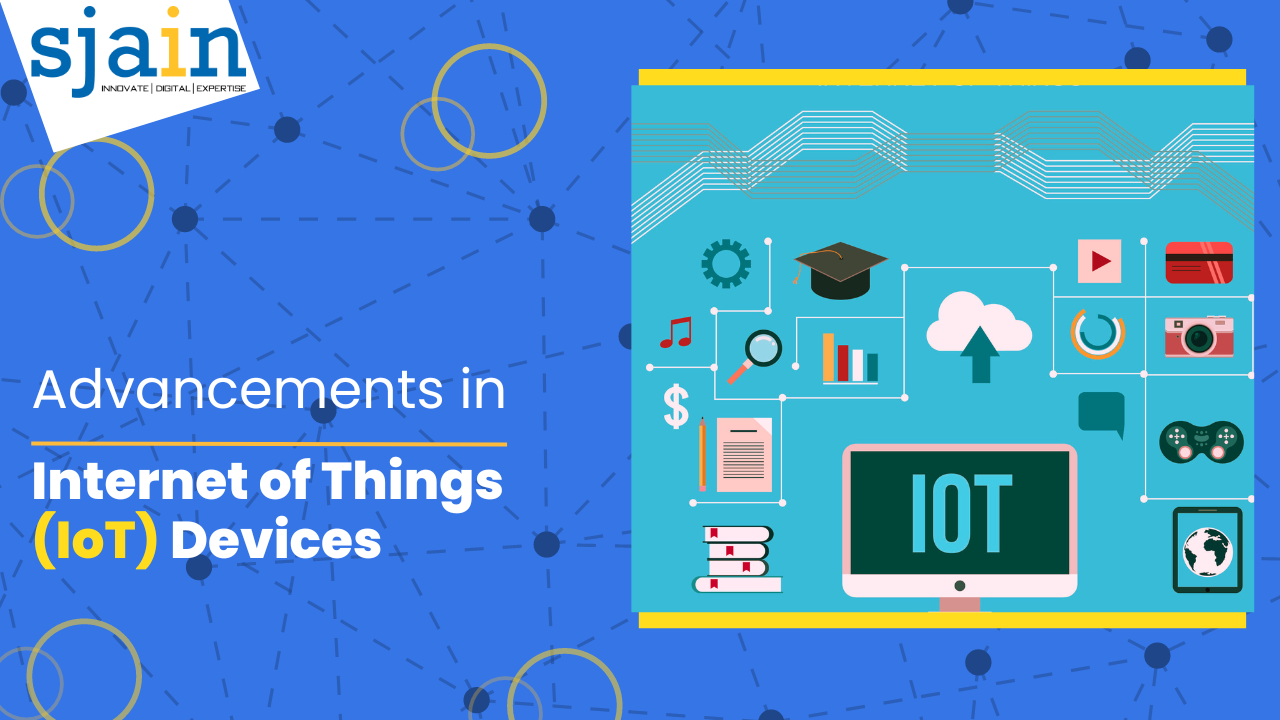Advancements in the Internet of Things (IoT) Devices